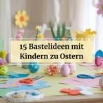 15 kreative und einfache DIY Bastelideen für Kinder zu Ostern