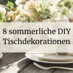 8 DIY-Ideen für Tischdekorationen im Sommer